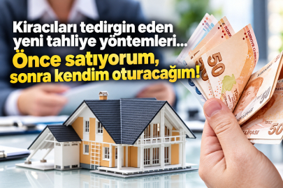 Kiracıları tedirgin eden yeni tahliye yöntemleri... Önce satıyorum, sonra kendim oturacağım!