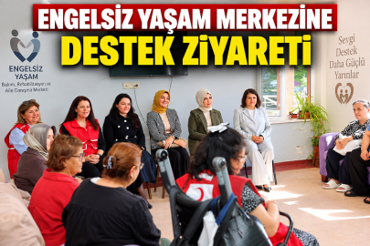 ENGELSİZ YAŞAM MERKEZİNE DESTEK ZİYARETİ
