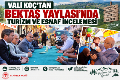 VALİ KOÇ’TAN BEKTAŞ YAYLASI’NDA TURİZM VE ESNAF İNCELEMESİ