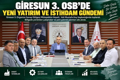 GİRESUN 3. OSB’DE YENİ YATIRIM VE İSTİHDAM GÜNDEMİ