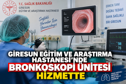 GİRESUN EĞİTİM VE ARAŞTIRMA HASTANESİ’NDE BRONKOSKOPİ ÜNİTESİ HİZMETTE