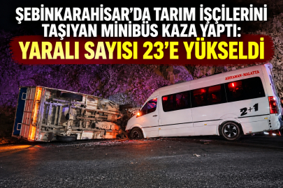 ŞEBİNKARAHİSAR’DA TARIM İŞÇİLERİNİ TAŞIYAN MİNİBÜS KAZA YAPTI: YARALI SAYISI 23’E YÜKSELDİ