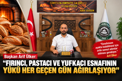 “FIRINCI, PASTACI VE YUFKACI ESNAFININ YÜKÜ HER GEÇEN GÜN AĞIRLAŞIYOR”