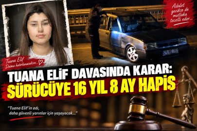 TUANA ELİF DAVASINDA KARAR: SÜRÜCÜYE 16 YIL 8 AY HAPİS