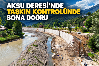 AKSU DERESİ’NDE TAŞKIN KONTROLÜNDE SONA DOĞRU:
