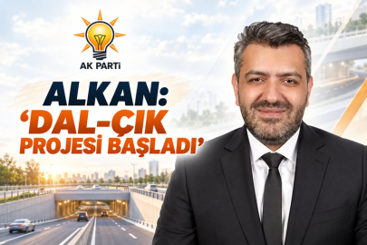ALKAN: “DAL-ÇIK PROJESİ BAŞLADI”