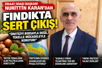 KARAN’DAN FINDIKTA SERT ÇIKIŞ: “ÜRETİCİYİ BORSAYLA DEĞİL, TEKELLE MÜCADELEYLE KORUYUN!”