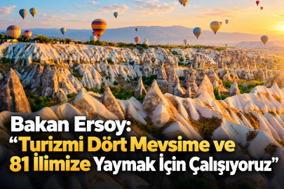 Bakan Ersoy: “Turizmi Dört Mevsime ve 81 İlimize Yaymak İçin Çalışıyoruz”