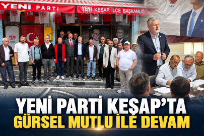 YENİ PARTİ KEŞAP’TA GÜRSEL MUTLU İLE DEVAM