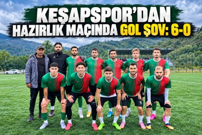 KEŞAPSPOR’DAN HAZIRLIK MAÇINDA GOL ŞOV: 6-0