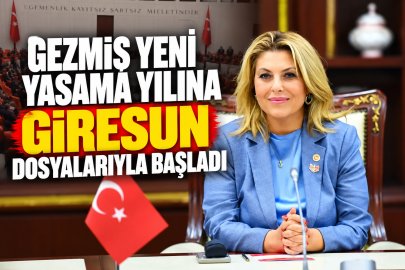 GEZMİŞ YENİ YASAMA YILINA GİRESUN DOSYALARIYLA BAŞLADI