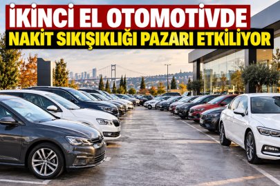 İkinci el otomotivde nakit sıkışıklığı pazarı etkiliyor