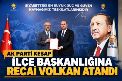 AK PARTİ KEŞAP İLÇE BAŞKANLIĞINA RECAİ VOLKAN ATANDI