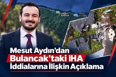 MESUT AYDIN’DAN BULANCAK’TAKİ İHA İDDİALARINA İLİŞKİN AÇIKLAMA