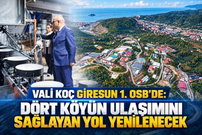 VALİ KOÇ GİRESUN 1. OSB’DE: DÖRT KÖYÜN ULAŞIMINI SAĞLAYAN YOL YENİLENECEK