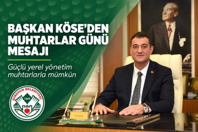 BAŞKAN KÖSE: “GÜÇLÜ YEREL YÖNETİM MUHTARLARIMIZLA MÜMKÜNDÜR”