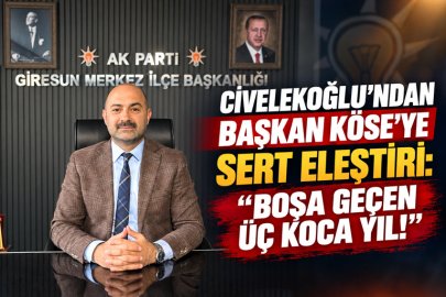 CİVELEKOĞLU’NDAN BAŞKAN KÖSE’YE SERT ELEŞTİRİ