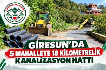 GİRESUN’DA 5 MAHALLEYE 18 KİLOMETRELİK KANALİZASYON HATTI