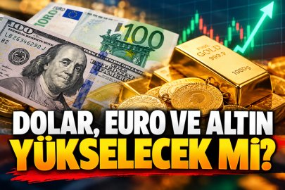 Dolar, euro ve altın yükselecek mi?