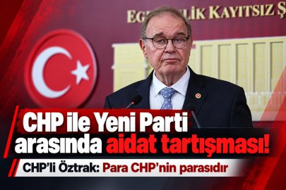CHP ile Yeni Parti arasında aidat tartışması! CHP’li Öztrak: Para CHP'nin parasıdır