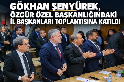 GÖKHAN ŞENYÜREK, İL BAŞKANLARI TOPLANTISINA KATILDI